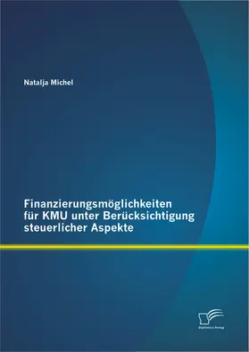 Finanzierungsmöglichkeiten für KMU unter Berücksichtigung steuerlicher Aspekte