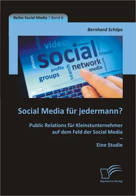 Social Media für jedermann? Public Relations für Kleinstunternehmer auf dem Feld der Social Media - Eine Studie