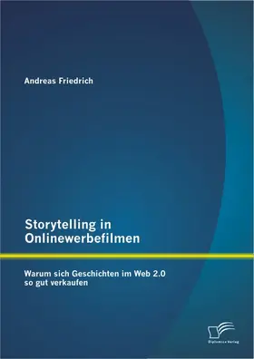 Storytelling in Onlinewerbefilmen: Warum sich Geschichten im Web 2.0 so gut verkaufen
