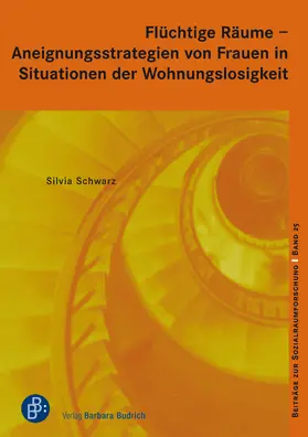 Flüchtige Räume  –  Aneignungsstrategien von Frauen in Situationen der Wohnungslosigkeit