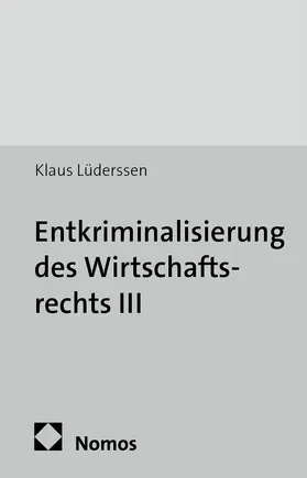 Entkriminalisierung des Wirtschaftsrechts III