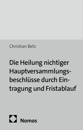 Die Heilung nichtiger Hauptversammlungsbeschlüsse durch Eintragung und Fristablauf