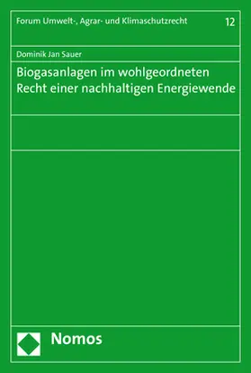 Biogasanlagen im wohlgeordneten Recht einer nachhaltigen Energiewende