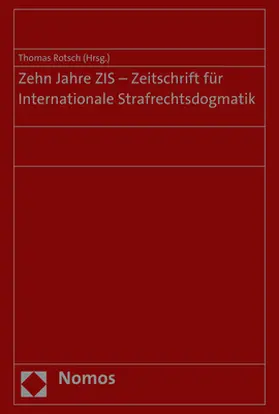 Zehn Jahre ZIS - Zeitschrift für Internationale Strafrechtsdogmatik