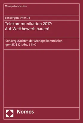 Sondergutachten 78: Telekommunikation 2017: Auf Wettbewerb bauen!