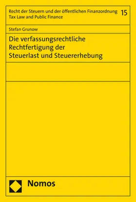 Die verfassungsrechtliche Rechtfertigung der Steuerlast und Steuererhebung