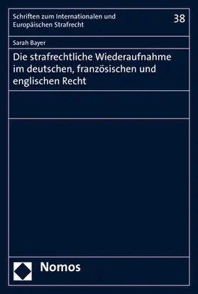 Die strafrechtliche Wiederaufnahme im deutschen, französischen und englischen Recht