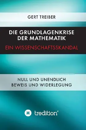 Die Grundlagenkrise der Mathematik - Ein Wissenschaftsskandal