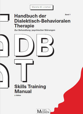 Handbuch der Dialektisch-Behavioralen Therapie (DBT) Bd. 1: Skills Training Manual