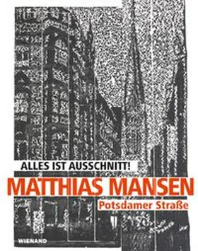 Matthias Mansen. Alles ist Ausschnitt! Potsdamer Straße