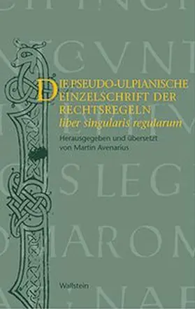 Die pseudo-ulpianische Einzelschrift der Rechtsregeln