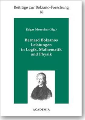 Bernard Bolzanos Leistungen in Logik, Mathematik und Physik. Softcover