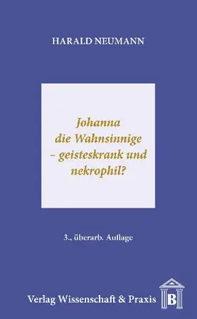 Johanna die Wahnsinnige - geisteskrank und nekrophil?