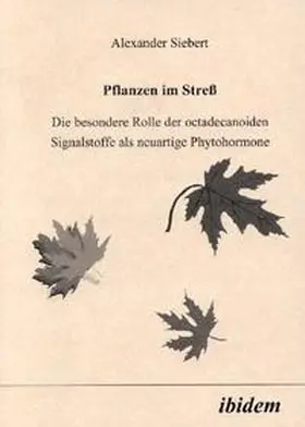 Pflanzen im Stress. Die besondere Rolle der octadecanoiden Signalstoffe als neuartige Phytohormone