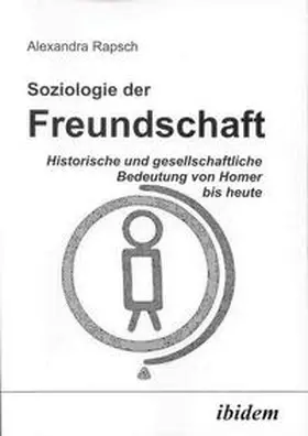 Soziologie der Freundschaft. Historische und gesellschaftliche Bedeutung von Homer bis heute