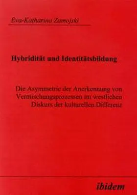 Hybridität und Identitätsbildung. Die Asymmetrie der Anerkennung von Vermischungsprozessen im westlichen Diskurs der kulturellen Differenz
