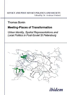 Meeting Places of Transformation. Urban Identity, Spatial Representations and Local Politics in St. Petersburg, Russia
