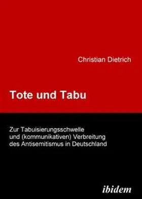 Tote und Tabu. Zur Tabuisierungsschwelle und (kommunikativen) Verbreitung des Antisemitismus in Deutschland.