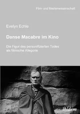 Danse Macabre im Kino. Die Figur des personifizierten Todes als filmische Allegorie