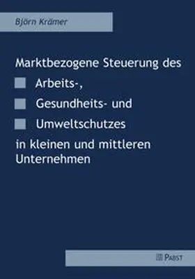 Marktbezogene Steuerung des Arbeits-, Gesundheits- und Umweltschutzes in kleinen und mittleren Unternehmen