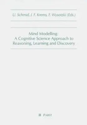 Mind Modelling: A Cognitive Science Approach to Reasoning, Learning and Discovery