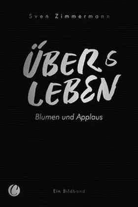 Überleben – Übers Leben. Blumen und Applaus