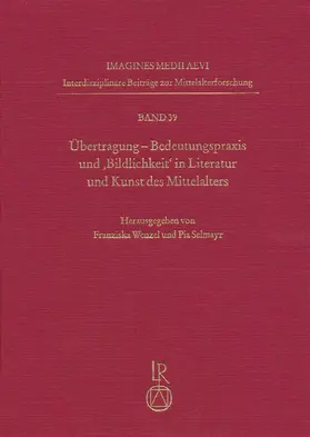 Übertragung. Bedeutungspraxis und ‚Bildlichkeit‘ in Literatur und Kunst des Mittelalters