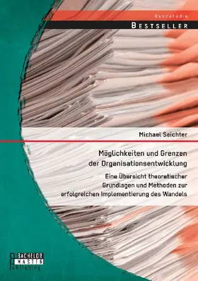 Möglichkeiten und Grenzen der Organisationsentwicklung: Eine Übersicht theoretischer Grundlagen und Methoden zur erfolgreichen Implementierung des Wandels