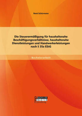Die Steuerermäßigung für haushaltsnahe Beschäftigungsverhältnisse, haushaltsnahe Dienstleistungen und Handwerkerleistungen nach § 35a EStG
