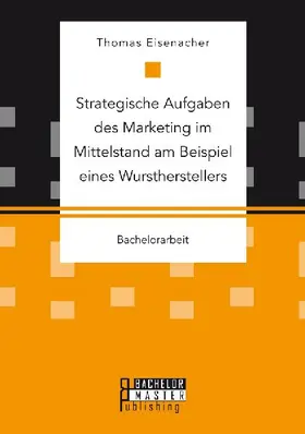 Strategische Aufgaben des Marketing im Mittelstand am Beispiel eines Wurstherstellers