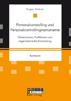 Personalcontrolling und Personalcontrollinginstrumente: Dimensionen, Funktionen und organisatorische Einbindung