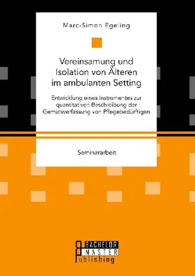 Vereinsamung und Isolation von Älteren im ambulanten Setting. Entwicklung eines Instrumentes zur quantitativen Beschreibung der Gemütsverfassung von Pflegebedürftigen