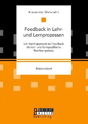 Feedback in Lehr- und Lernprozessen. Ein Trainingsansatz zu Feedback als lehr- und lernspezifische Kernkompetenz