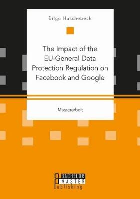 The Impact of the EU-General Data Protection Regulation on Facebook and Google