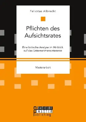 Pflichten des Aufsichtsrates. Eine kritische Analyse im Hinblick auf das Unternehmensinteresse
