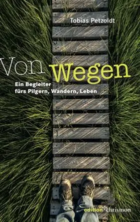 Von Wegen. Ein Begleiter fürs Pilgern, Wandern, Leben