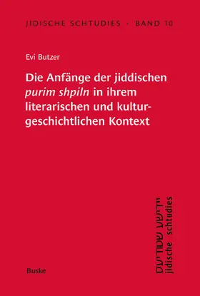 Jidische Schtudies 10: Die Anfänge der ­jiddischen  purim shpiln in ­ihrem ­literarischen und kultur­geschichtlichen ­Kontext