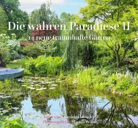 Die wahren Paradiese II - 14 neue traumhafte Gärten