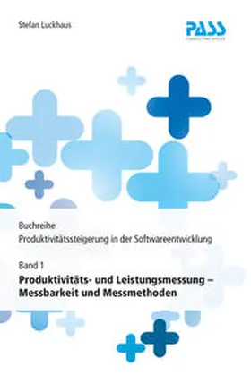 Buchreihe: Produktivitätssteigerung in der Softwareentwicklung, Teil 1: Produktivitäts- und Leistungsmessung - Messbarkeit und Messmethoden