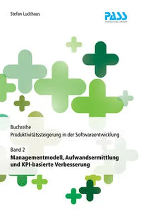 Buchreihe: Produktivitätssteigerung in der Softwareentwicklung, Teil 2: Managementmodell, Aufwandsermittlung und KPI-basierte Verbesserung