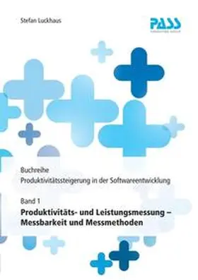 Buchreihe: Produktivitätssteigerung in der Softwareentwicklung, Teil 1: Produktivitäts- und Leistungsmessung - Messbarkeit und Messmethoden