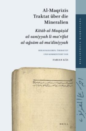 Al-Maqr&#299;z&#299;s Traktat Über Die Mineralien: Kit&#257;b Al-Maq&#257;&#7779;id Al-Saniyyah Li-Ma&#703;rifat Al-A&#487;s&#257;m Al-Ma&#703;diniyya