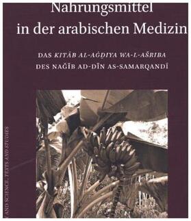 Nahrungsmittel in Der Arabischen Medizin: Das Kita&#772;b Al-Ag&#775;d&#817;iya Wa-L-Asriba Des Nag&#780;i&#772;b Ad-Di&#772;n As-Samarqandi&#772;