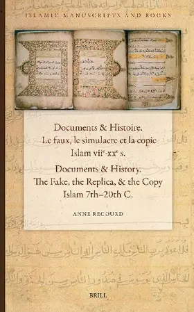 Documents & Histoire / Documents & History. Le Faux, Le Simulacre Et La Copie. Islam Viie-Xxe S. / The Fake, the Replica, & the Copy. Islam 7th-20th C.