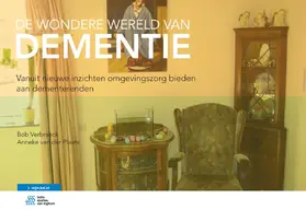 de Wondere Wereld Van Dementie: Vanuit Nieuwe Inzichten Omgevingszorg Bieden Aan Dementerenden