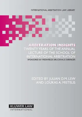 Arbitration Insights: Twenty Years of the Annual Lecture of the School of International Arbitration, Sponsored by Freshfields Bruckhaus Deri