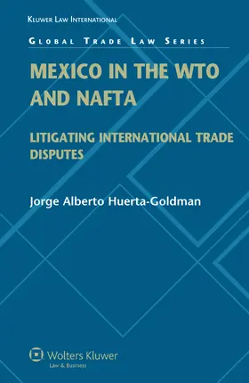 Mexico in the WTO and NAFTA: Litigating International Trade Disputes