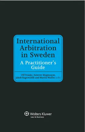 International Arbitration in Sweden: A Practitioner's Guide