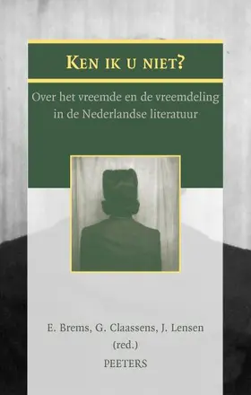 Ken Ik U Niet?: Over Het Vreemde En de Vreemdeling in de Nederlandse Literatuur