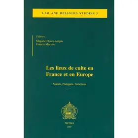 Les Lieux de Culte En France Et En Europe: Statuts, Pratiques, Fonctions
